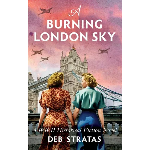 A Burning London Sky: A WWII Historical Fiction Novel