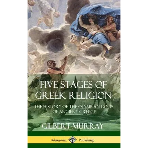 Five Stages of Greek Religion: The History of the Olympian Gods of Ancient Greece (Hardcover)