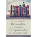 Rationality, Humility, and Spirituality in Christian Life