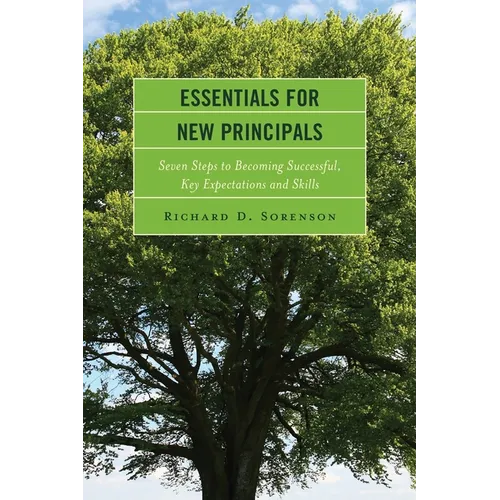 Essentials for New Principals: Seven Steps to Becoming Successful, Key Expectations and Skills
