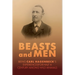 Beasts and Men: A Fascinating Chronicle of Animal Training, Exploration, and the Birth of the Modern Zoo