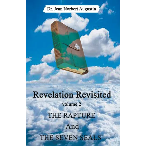 Revelation Revisited: The Rapture and The Seven Seals