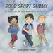 Good Sport Sammy: A Lesson on the True Meaning of Friendship
