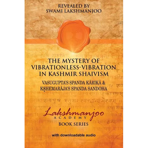 The Mystery of Vibrationless Vibration in Kashmir Shaivism: Vasugupta's Spanda Karika & Kshemaraja's Spanda Sandoha