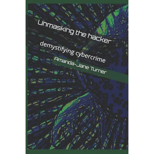 Unmasking the hacker: demystifying cybercrime