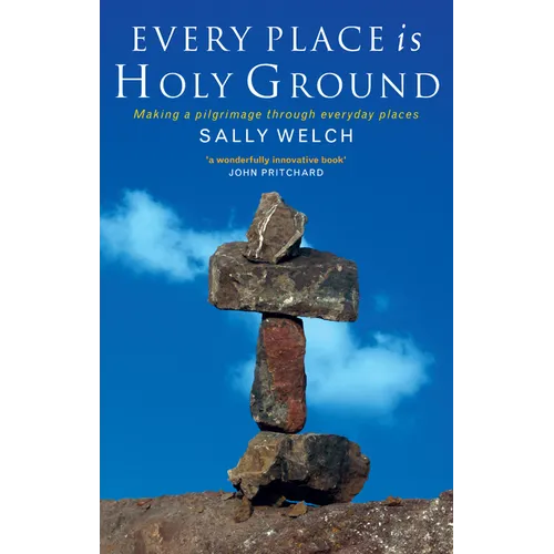 Every Place Is Holy Ground: Prayer Journeys Through Familiar Places