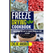 Freeze Drying Cookbook: Unleashing the Art of Freeze Drying in Your Kitchen