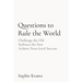 Questions to Rule the World: Challenge the Old Embrace the New Achieve Next-Level Success
