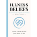 Illness Beliefs: The Heart of Healing in Families and Individuals