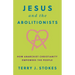 Jesus and the Abolitionists: How Anarchist Christianity Empowers the People