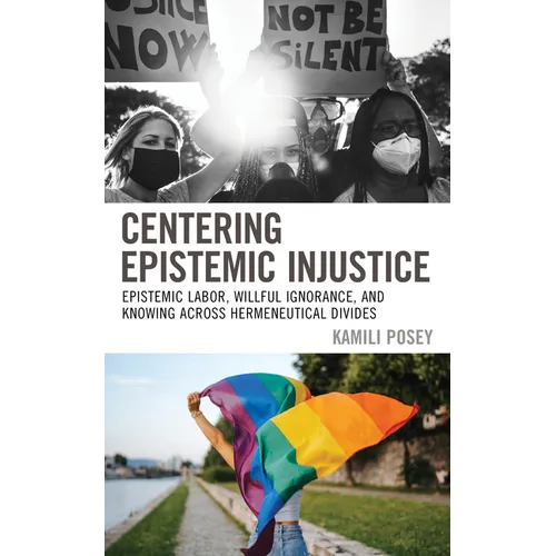 Centering Epistemic Injustice: Epistemic Labor, Willful Ignorance, and Knowing Across Hermeneutical Divides