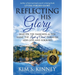 Reflecting His Glory: Shatter the Darkness as you Shine the Light of Christ through Life's Joys and Sorrows