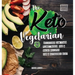 The Keto Vegetarian: 84 Delicious Low-Carb Plant-Based, Egg & Dairy Recipes For A Ketogenic Diet (Nutrition Guide)