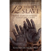 12 Years a Slave: A True Story of Betrayal, Kidnap and Slavery