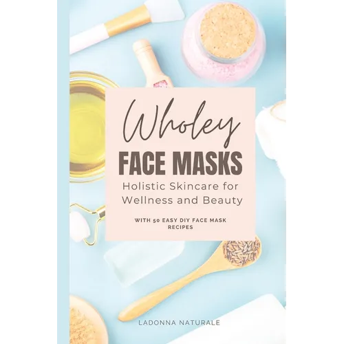 Wholey Face Masks: Holistic Skincare for Wellness and Beauty
