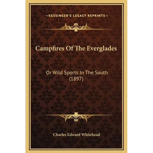 Campfires Of The Everglades: Or Wild Sports In The South (1897)