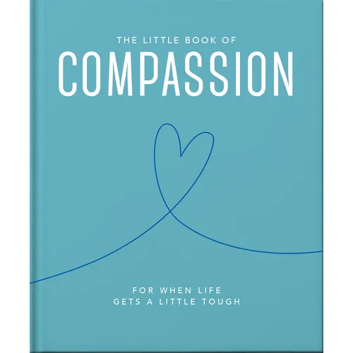 The Little Book of Compassion: For When Life Gets a Little Tough