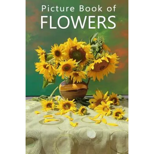 Picture Book of Flowers: For Seniors with Dementia, Memory Loss, or Confusion (No Text)