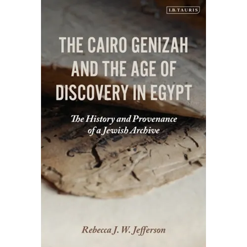 The Cairo Genizah and the Age of Discovery in Egypt: The History and Provenance of a Jewish Archive