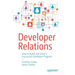 Developer Relations: How to Build and Grow a Successful Developer Program