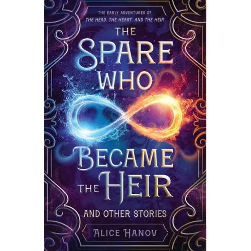 The Spare Who Became the Heir and Other Stories: The Early Adventures of The Head, the Heart, and the Heir