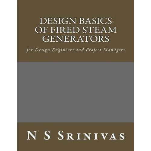 Design Basics of Fired Steam Generators: for Design Engineers and Project Managers