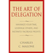 The Art of Delegation: Maximize Your Time, Leverage Others, and Instantly Increa