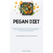 Pegan Diet: Exquisite Culinary Preparations, Comprehensive Dietary Programs, And Beneficial Insights For Novices To Attain Optimal Well-being And Long