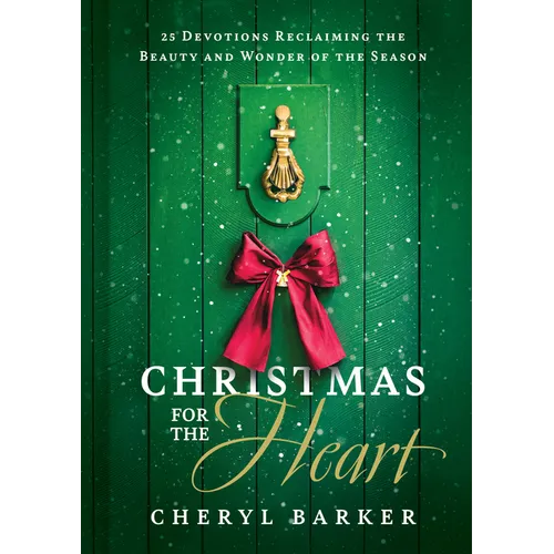 Christmas for the Heart: 25 Devotions Reclaiming the Beauty and Wonder of the Season