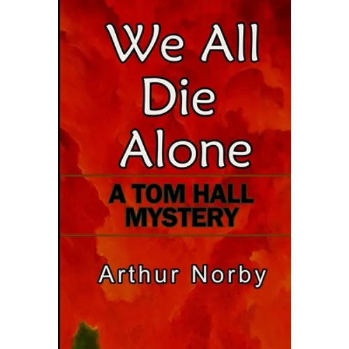 We All Die Alone: A Tom Hall Mystery