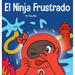 El Ninja Frustrado: Un libro infantil social y emocional sobre el manejo de las emociones fuertes