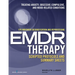 Eye Movement Desensitization and Reprocessing (EMDR)Therapy Scripted Protocols and Summary Sheets: Treating Anxiety, Obsessive-Compulsive, and Mood-Re