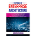 The Power of Enterprise Architecture: Innovate Boldly, Empower Strategies, Accelerate Growth, and Master Data-Driven Decisions for Business Success
