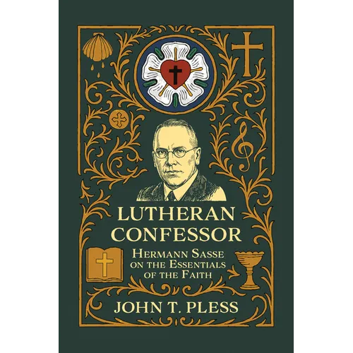Lutheran Confessor: Hermann Sasse on the Essentials of the Faith