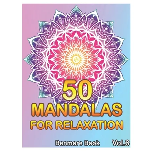 50 Mandalas For Relaxation: Big Mandala Coloring Book for Adults 50 Images Stress Management Coloring Book For Relaxation, Meditation, Happiness a