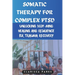 Somatic Therapy for Complex PTSD: Unlocking Body-Mind Healing and Resilience for Trauma Recovery