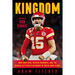 Kingdom: How Andy Reid, Patrick Mahomes, and the Kansas City Chiefs Returned to Super Bowl Glory