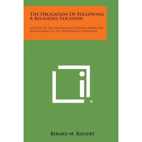 The Obligation of Following a Religious Vocation: A Study of the Theological Opinion from the Seventeenth to the Nineteenth Centuries