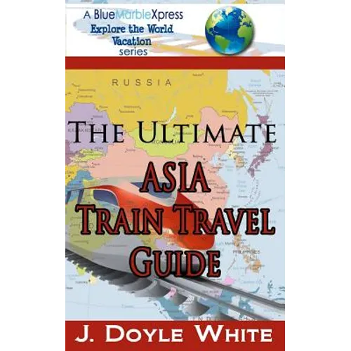 The Ultimate Asia Train Travel Guide