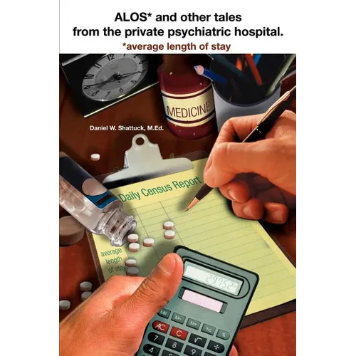 ALOS* and other tales from the private psychiatric hospital.: *average length of stay - Paperback