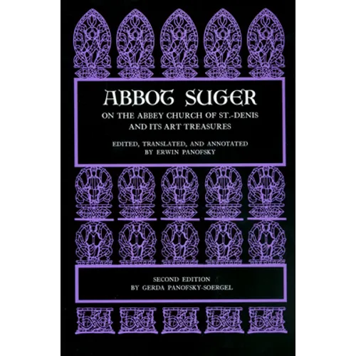 Abbot Suger on the Abbey Church of St. Denis and Its Art Treasures: Second Edition