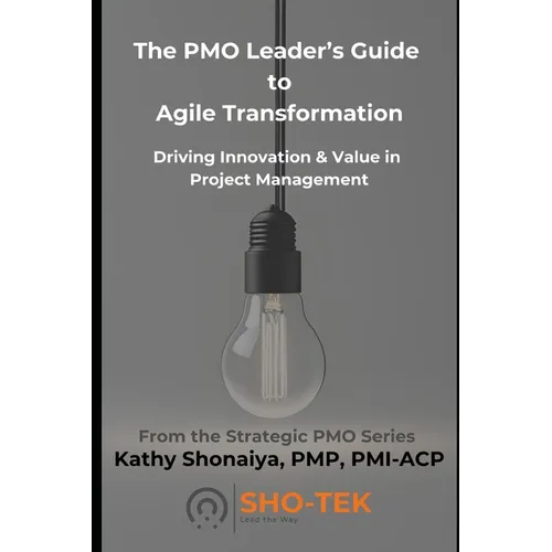 The PMO Leader's Guide to Agile Transformation: Driving Innovation & Value in Project Management