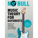 No Bull Music Theory for Guitarists: Master the Essential Knowledge all Guitarists Need to Know