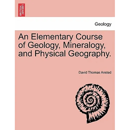 An Elementary Course of Geology, Mineralogy, and Physical Geography. Second Edition.