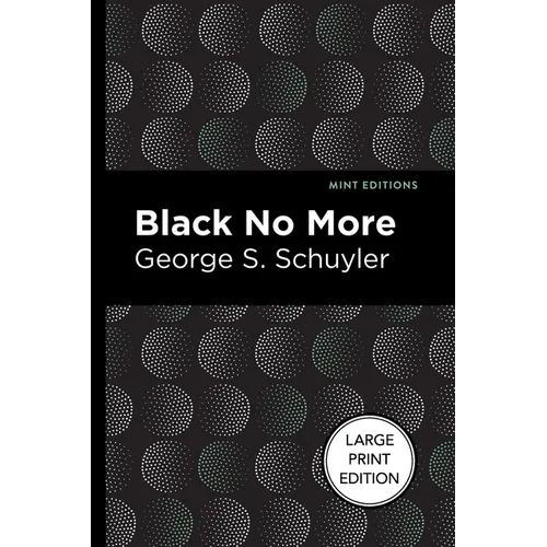 Black No More: Being an Account of the Strange and Wonderful Workings of Science in the Land of the Free A.D. 1933-1940