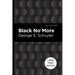 Black No More: Being an Account of the Strange and Wonderful Workings of Science in the Land of the Free A.D. 1933-1940