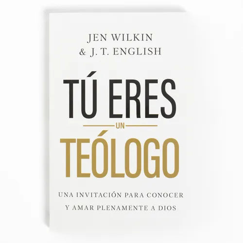 Tú Eres Un Teólogo: Una Invitación a Conocer Y Amar a Dios Plenamente