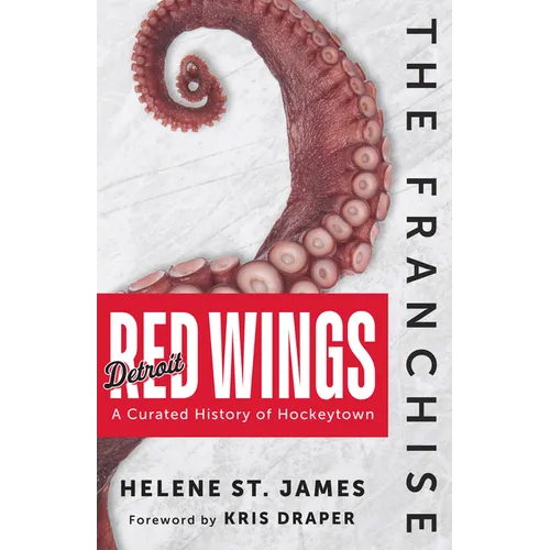 The Franchise: Detroit Red Wings: A Curated History of Hockeytown