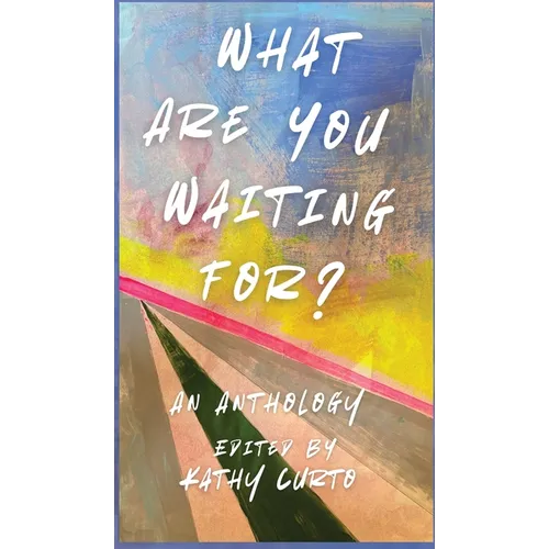 What Are You Waiting For?: An Anthology