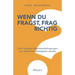 Wenn du fragst, frag richtig